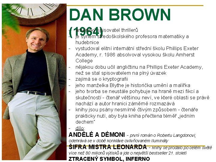 DAN BROWN (1964) - americký spisovatel thrillerů - je synem středoškolského profesora matematiky a