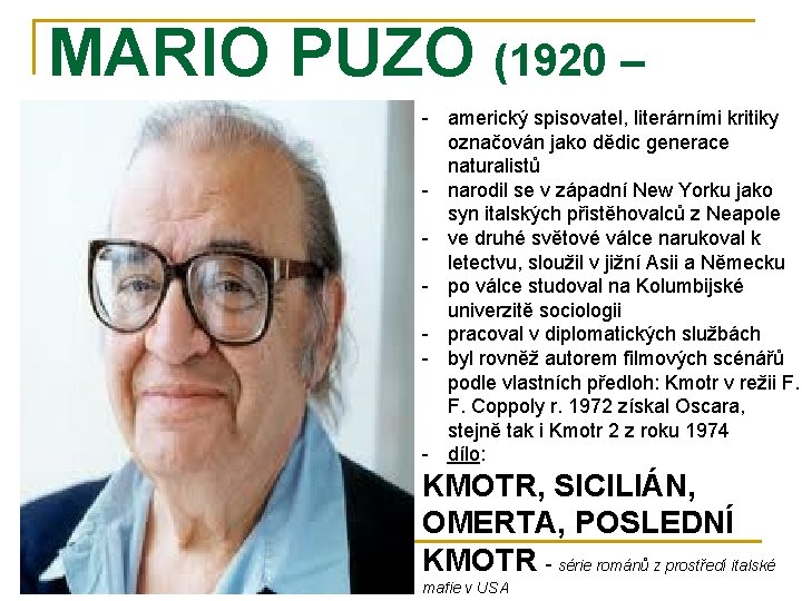 MARIO PUZO (1920 – 1999) - americký spisovatel, literárními kritiky označován jako dědic generace