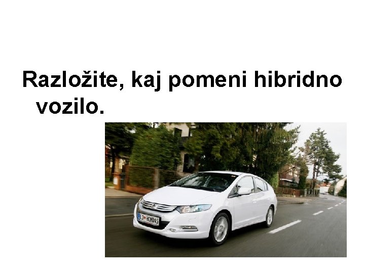 Razložite, kaj pomeni hibridno vozilo. 