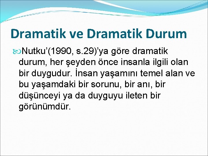 Dramatik ve Dramatik Durum Nutku’(1990, s. 29)’ya göre dramatik durum, her şeyden önce insanla