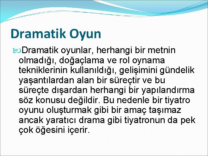 Dramatik Oyun Dramatik oyunlar, herhangi bir metnin olmadığı, doğaçlama ve rol oynama tekniklerinin kullanıldığı,