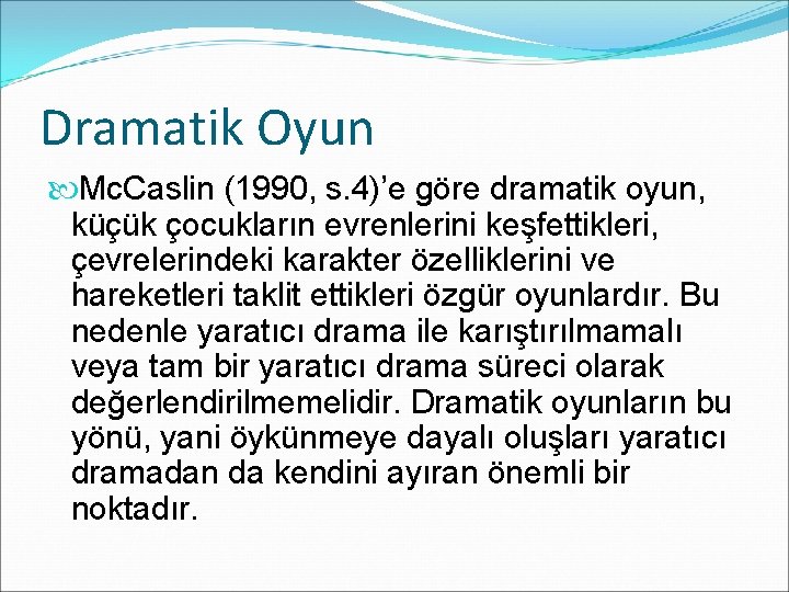 Dramatik Oyun Mc. Caslin (1990, s. 4)’e göre dramatik oyun, küçük çocukların evrenlerini keşfettikleri,