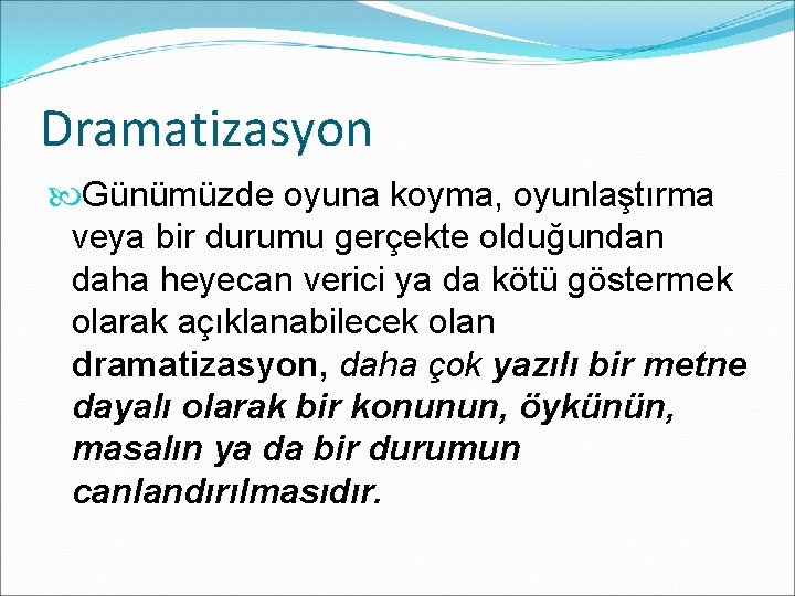 Dramatizasyon Günümüzde oyuna koyma, oyunlaştırma veya bir durumu gerçekte olduğundan daha heyecan verici ya