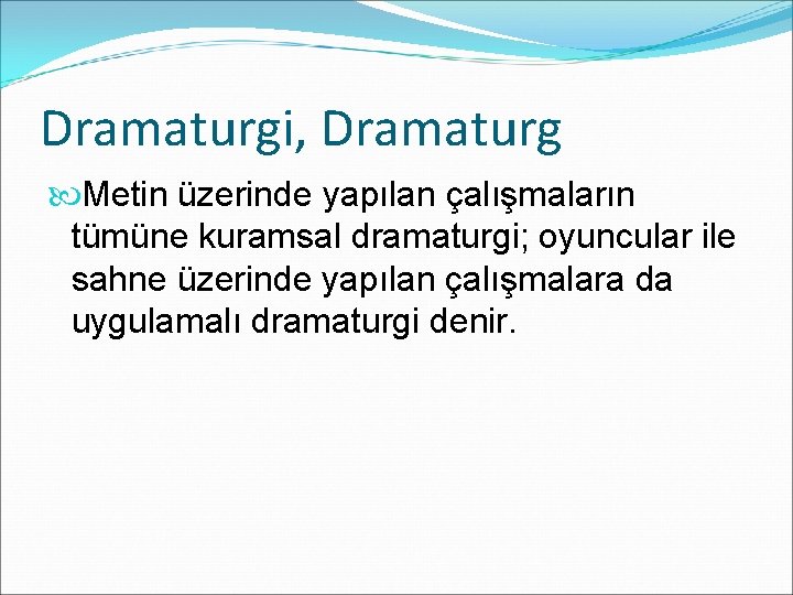 Dramaturgi, Dramaturg Metin üzerinde yapılan çalışmaların tümüne kuramsal dramaturgi; oyuncular ile sahne üzerinde yapılan