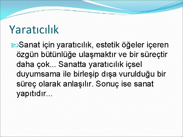 Yaratıcılık Sanat için yaratıcılık, estetik öğeler içeren özgün bütünlüğe ulaşmaktır ve bir süreçtir daha
