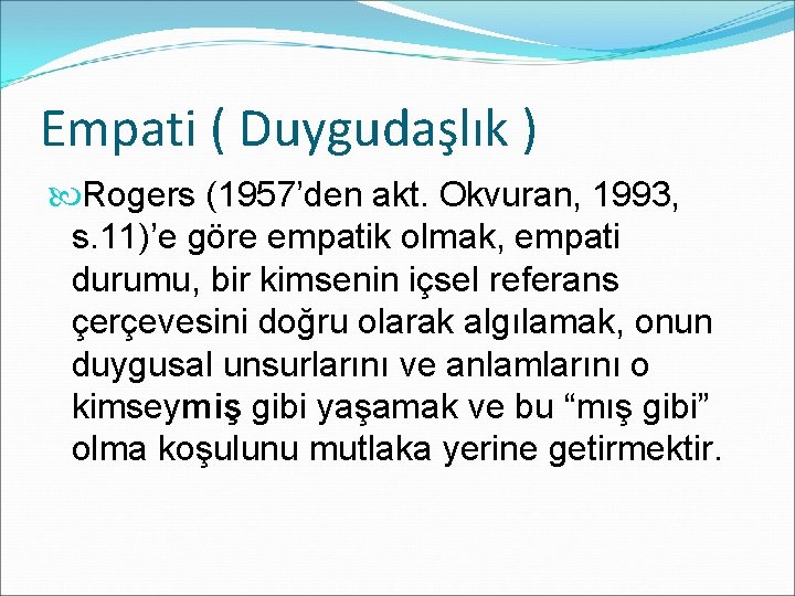 Empati ( Duygudaşlık ) Rogers (1957’den akt. Okvuran, 1993, s. 11)’e göre empatik olmak,