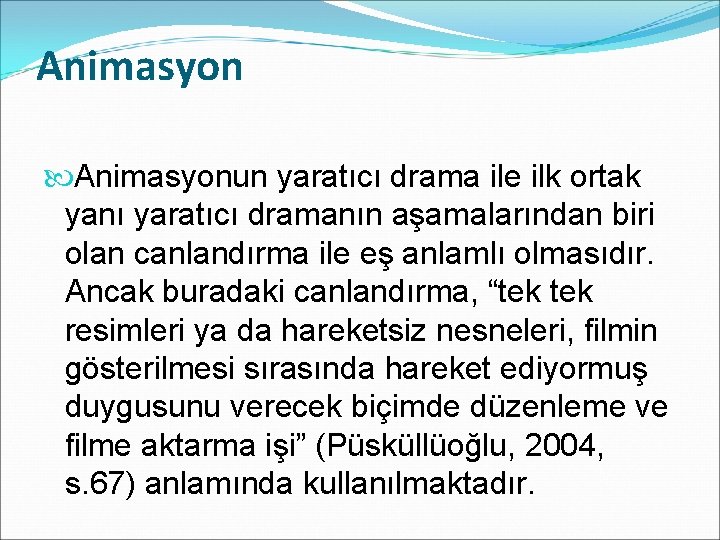 Animasyonun yaratıcı drama ile ilk ortak yanı yaratıcı dramanın aşamalarından biri olan canlandırma ile