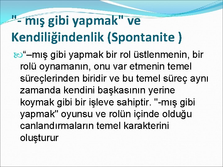 "- mış gibi yapmak" ve Kendiliğindenlik (Spontanite ) “–mış gibi yapmak bir rol üstlenmenin,