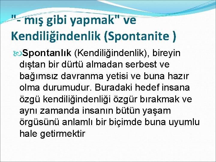 "- mış gibi yapmak" ve Kendiliğindenlik (Spontanite ) Spontanlık (Kendiliğindenlik), bireyin dıştan bir dürtü