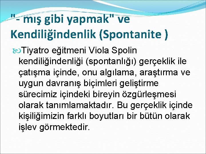 "- mış gibi yapmak" ve Kendiliğindenlik (Spontanite ) Tiyatro eğitmeni Viola Spolin kendiliğindenliği (spontanlığı)