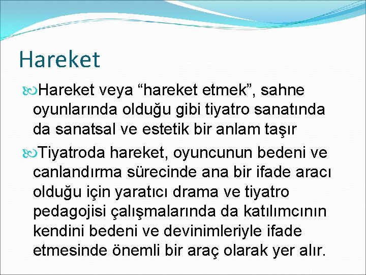 Hareket veya “hareket etmek”, sahne oyunlarında olduğu gibi tiyatro sanatında da sanatsal ve estetik