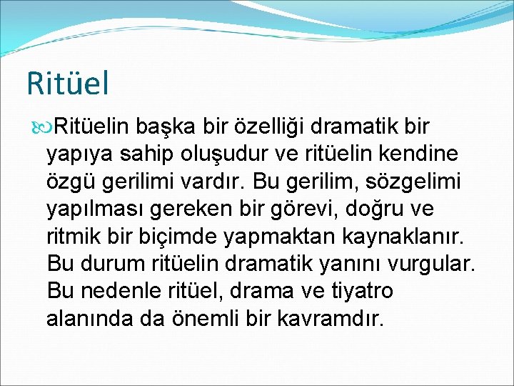 Ritüelin başka bir özelliği dramatik bir yapıya sahip oluşudur ve ritüelin kendine özgü gerilimi