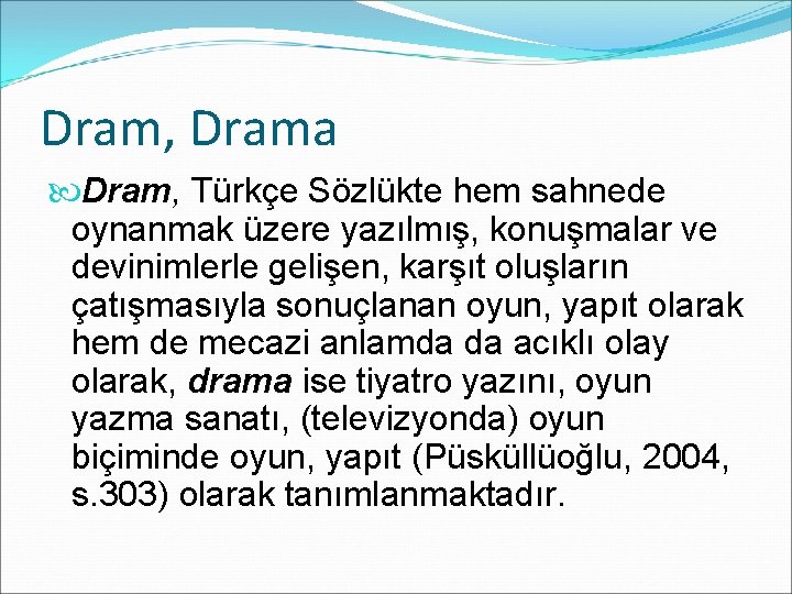 Dram, Drama Dram, Türkçe Sözlükte hem sahnede oynanmak üzere yazılmış, konuşmalar ve devinimlerle gelişen,