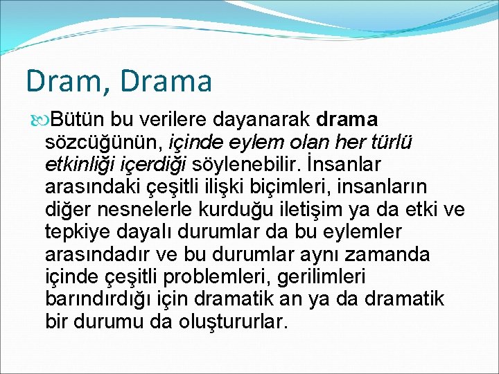 Dram, Drama Bütün bu verilere dayanarak drama sözcüğünün, içinde eylem olan her türlü etkinliği