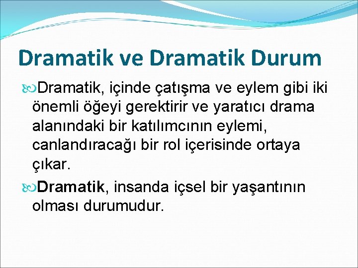 Dramatik ve Dramatik Durum Dramatik, içinde çatışma ve eylem gibi iki önemli öğeyi gerektirir