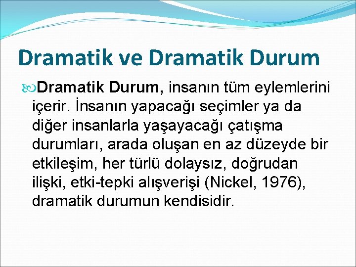 Dramatik ve Dramatik Durum, insanın tüm eylemlerini içerir. İnsanın yapacağı seçimler ya da diğer