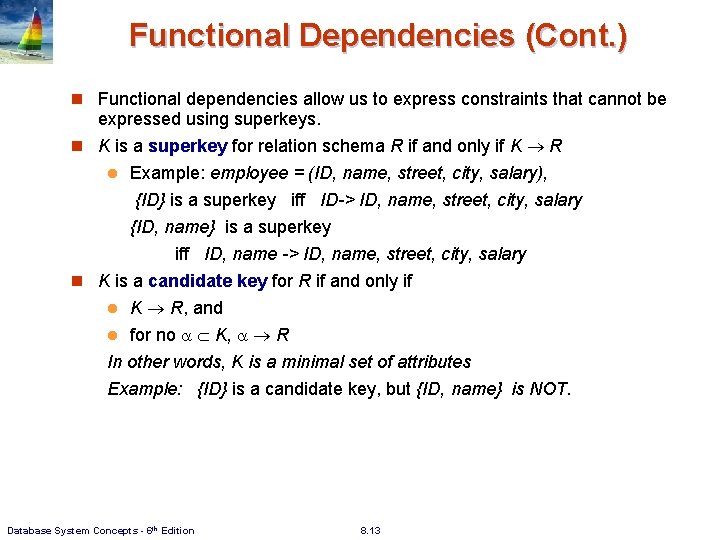 Functional Dependencies (Cont. ) n Functional dependencies allow us to express constraints that cannot Functional Dependencies (Cont. ) n Functional dependencies allow us to express constraints that cannot