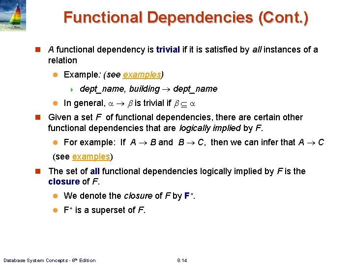 Functional Dependencies (Cont. ) n A functional dependency is trivial if it is satisfied Functional Dependencies (Cont. ) n A functional dependency is trivial if it is satisfied