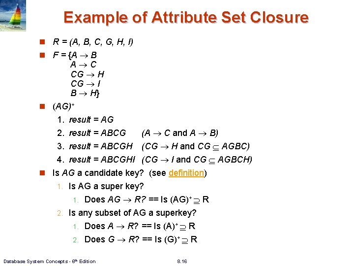 Example of Attribute Set Closure n R = (A, B, C, G, H, I) Example of Attribute Set Closure n R = (A, B, C, G, H, I)