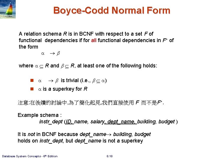 Boyce-Codd Normal Form A relation schema R is in BCNF with respect to a Boyce-Codd Normal Form A relation schema R is in BCNF with respect to a