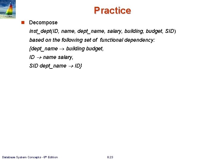 Practice n Decompose inst_dept(ID, name, dept_name, salary, building, budget, SID) based on the following Practice n Decompose inst_dept(ID, name, dept_name, salary, building, budget, SID) based on the following