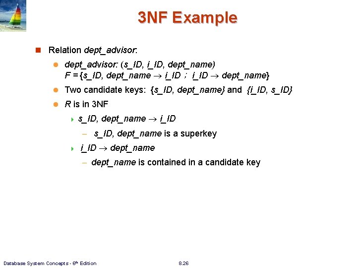 3 NF Example n Relation dept_advisor: l dept_advisor: (s_ID, i_ID, dept_name) F = {s_ID, 3 NF Example n Relation dept_advisor: l dept_advisor: (s_ID, i_ID, dept_name) F = {s_ID,
