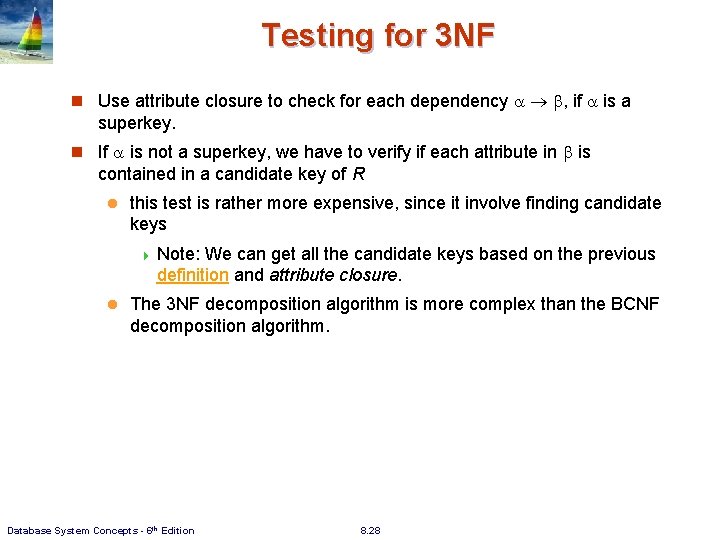 Testing for 3 NF n Use attribute closure to check for each dependency , Testing for 3 NF n Use attribute closure to check for each dependency ,