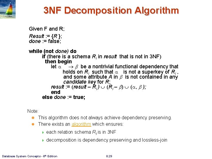 3 NF Decomposition Algorithm Given F and R; Result : = {R }; done 3 NF Decomposition Algorithm Given F and R; Result : = {R }; done