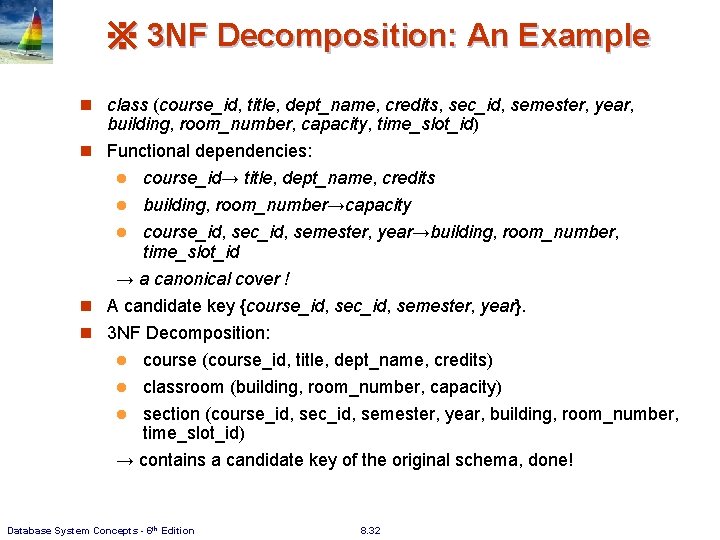 ※ 3 NF Decomposition: An Example n class (course_id, title, dept_name, credits, sec_id, semester, ※ 3 NF Decomposition: An Example n class (course_id, title, dept_name, credits, sec_id, semester,