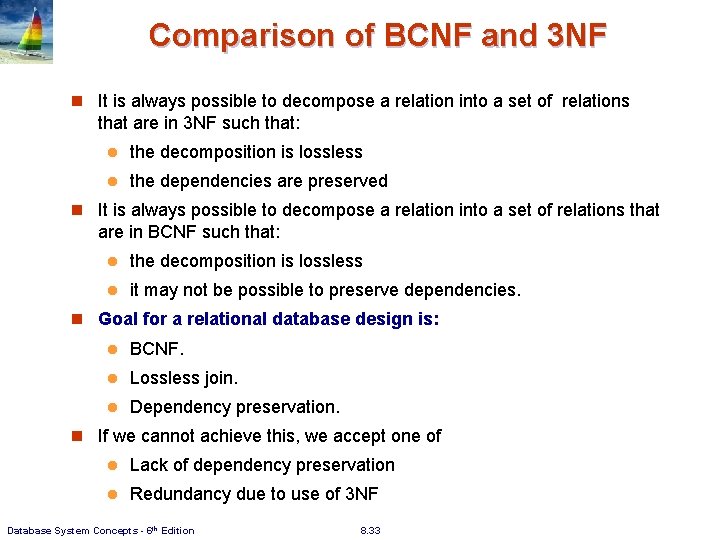 Comparison of BCNF and 3 NF n It is always possible to decompose a Comparison of BCNF and 3 NF n It is always possible to decompose a