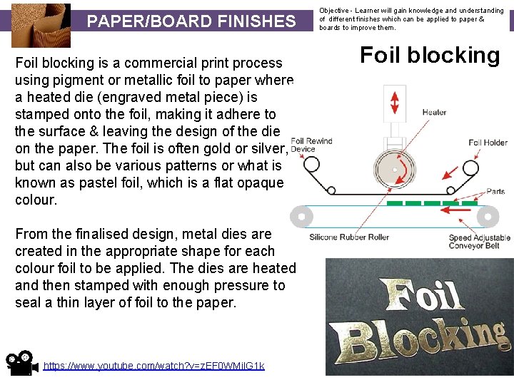 PAPER/BOARD FINISHES Foil blocking is a commercial print process using pigment or metallic foil