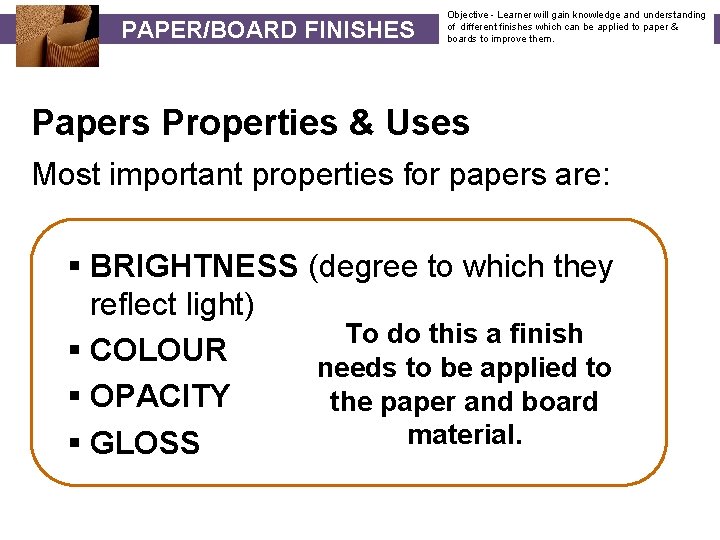 PAPER/BOARD FINISHES Objective - Learner will gain knowledge and understanding of different finishes which