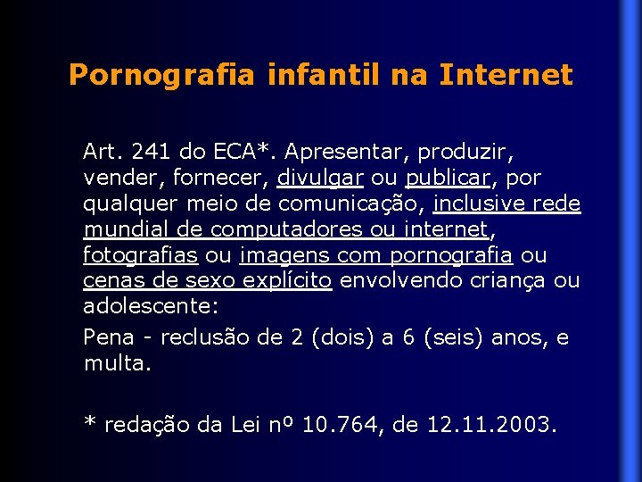 Pornografia infantil na Internet Art. 241 do ECA*. Apresentar, produzir, vender, fornecer, divulgar ou