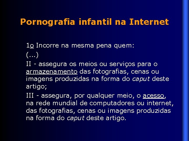 Pornografia infantil na Internet 1 o Incorre na mesma pena quem: (. . .