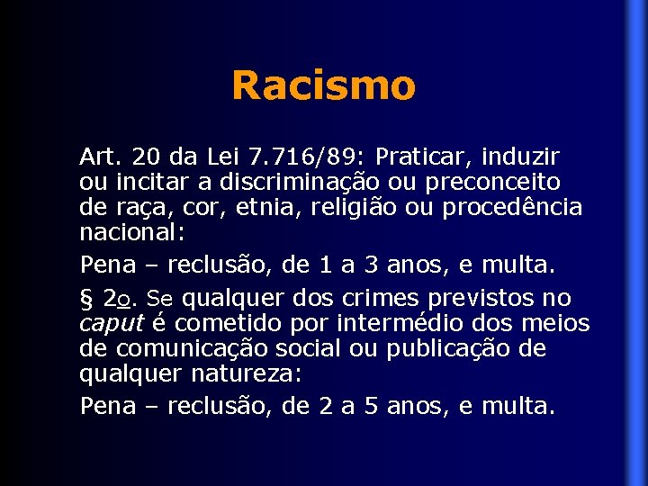 Racismo Art. 20 da Lei 7. 716/89: Praticar, induzir ou incitar a discriminação ou