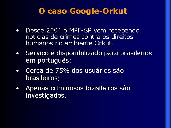 O caso Google-Orkut • Desde 2004 o MPF-SP vem recebendo notícias de crimes contra
