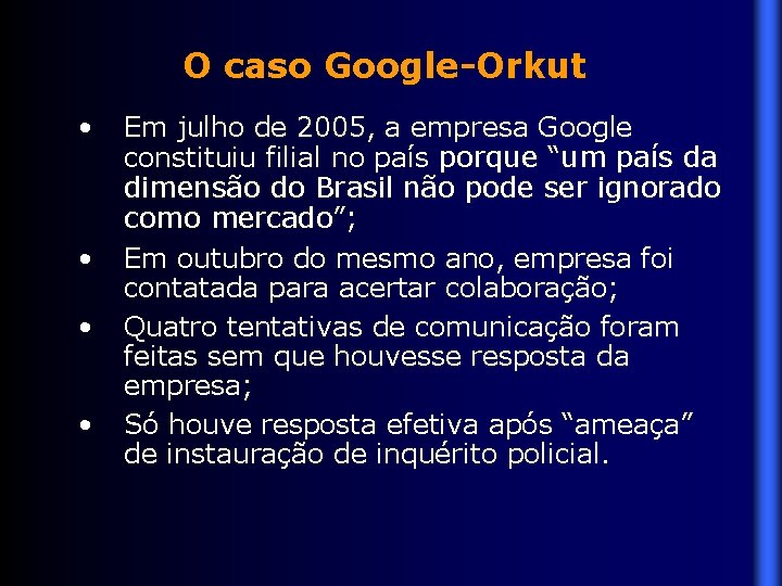 O caso Google-Orkut • • Em julho de 2005, a empresa Google constituiu filial