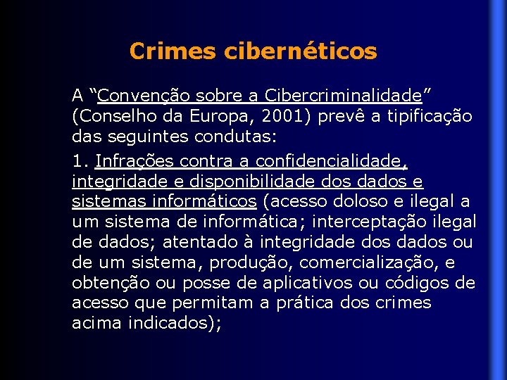 Crimes cibernéticos A “Convenção sobre a Cibercriminalidade” (Conselho da Europa, 2001) prevê a tipificação