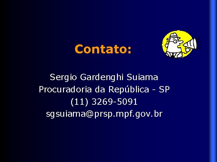 Contato: Sergio Gardenghi Suiama Procuradoria da República - SP (11) 3269 -5091 sgsuiama@prsp. mpf.