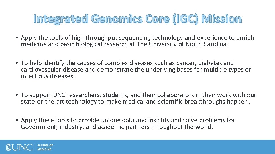 Integrated Genomics Core (IGC) Mission • Apply the tools of high throughput sequencing technology