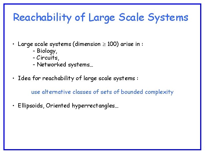 Reachability of Large Scale Systems • Large scale systems (dimension 100) arise in :