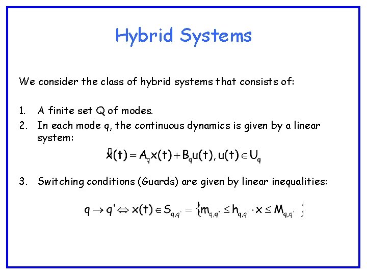 Hybrid Systems We consider the class of hybrid systems that consists of: 1. A