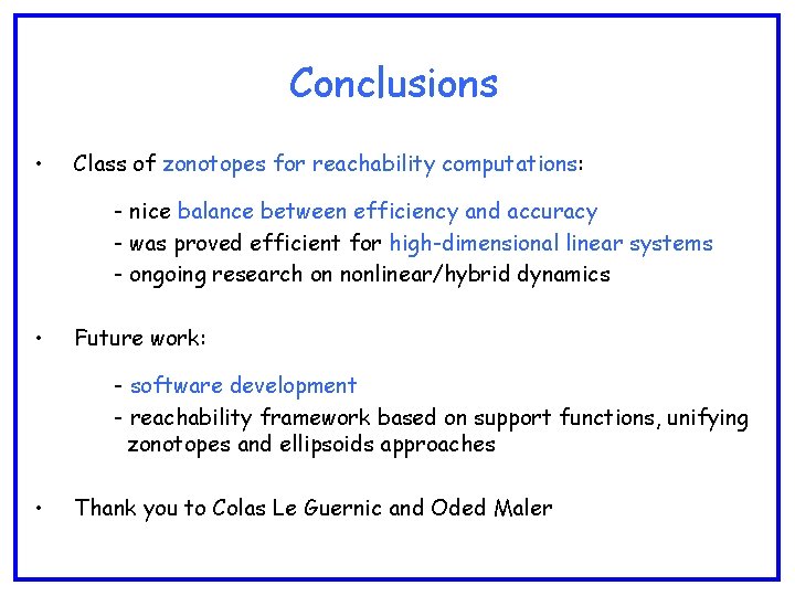 Conclusions • Class of zonotopes for reachability computations: - nice balance between efficiency and