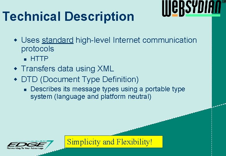 Technical Description w Uses standard high-level Internet communication protocols n HTTP w Transfers data