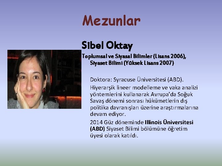 Mezunlar Sibel Oktay Toplumsal ve Siyasal Bilimler (Lisans 2006), Siyaset Bilimi (Yüksek Lisans 2007)