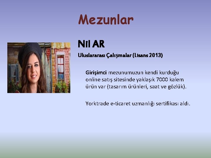 Mezunlar Nil AR Uluslararası Çalışmalar (Lisans 2013) Girişimci mezunumuzun kendi kurduğu online satış sitesinde