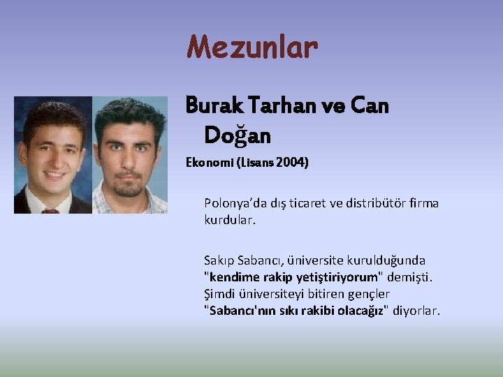 Mezunlar Burak Tarhan ve Can Doğan Ekonomi (Lisans 2004) Polonya’da dış ticaret ve distribütör