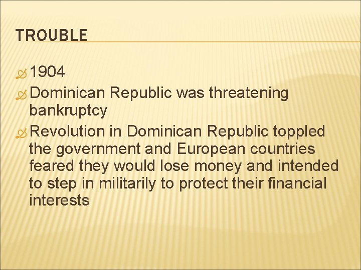 TROUBLE 1904 Dominican Republic was threatening bankruptcy Revolution in Dominican Republic toppled the government