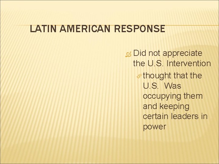 LATIN AMERICAN RESPONSE Did not appreciate the U. S. Intervention thought that the U.