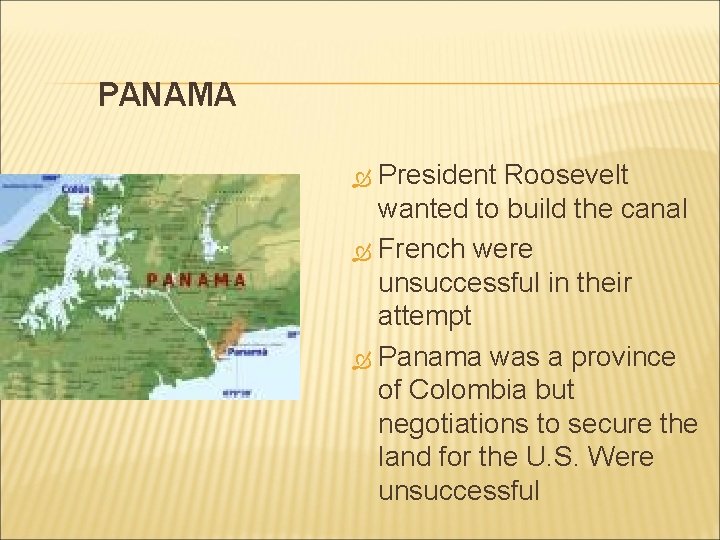 PANAMA President Roosevelt wanted to build the canal French were unsuccessful in their attempt